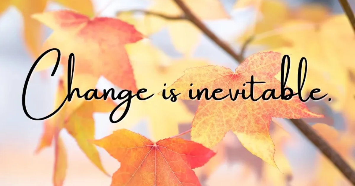 Change is inevitable quotes about acceptance, growth, uncertainty, new beginnings, and moving forward through life's transitions.