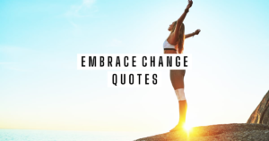 100 embracing change quotes about growth, courage, and new beginnings