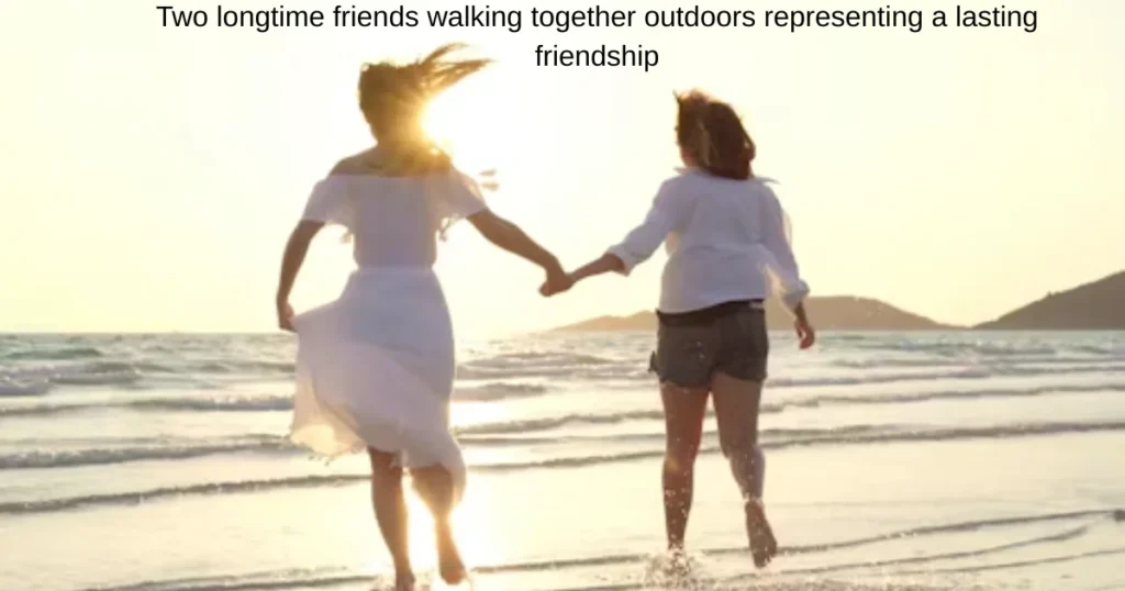  Lifelong True Friendship and Shared Memories